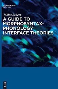 bokomslag A Guide to Morphosyntax-Phonology Interface Theories