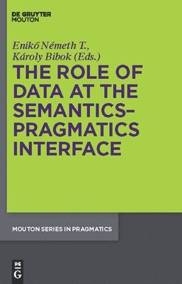 Eniko Németh T., Karoly Bibok, Eniko Nemeth T. - Role of Data at the Semantics-Pragmatics Interface, Inbunden
