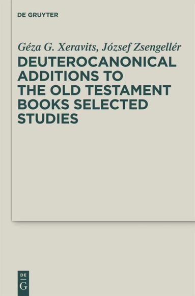 Géza G. Xeravits, József Zsengellér - Deuterocanonical Additions of the Old Testament Books, Inbunden