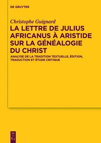 bokomslag La lettre de Julius Africanus  Aristide sur la gnalogie du Christ