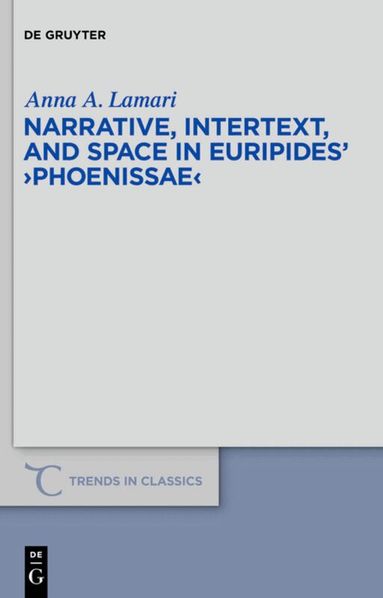 Anna A. Lamari - Narrative, Intertext, and Space in Euripides' "Phoenissae", Inbunden