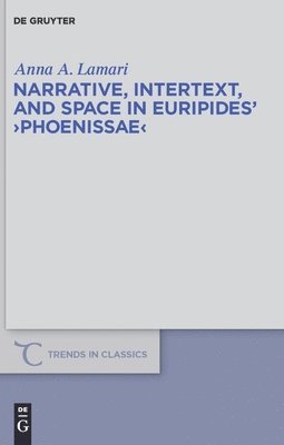 Anna A. Lamari - Narrative, Intertext, and Space in Euripides' "Phoenissae", Inbunden