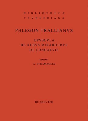 Phlegon <Trallianus>, Phlegon, Antonio Stramaglia - Opuscula de rebus mirabilibus et de longaevis, Inbunden