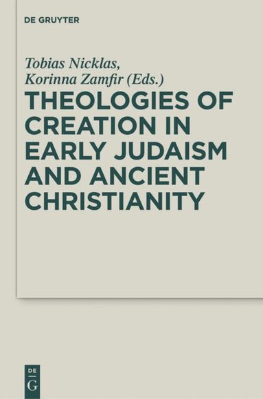Tobias Nicklas, Korinna Zamfir - Theologies of Creation in Early Judaism and Ancient Christianity, Inbunden