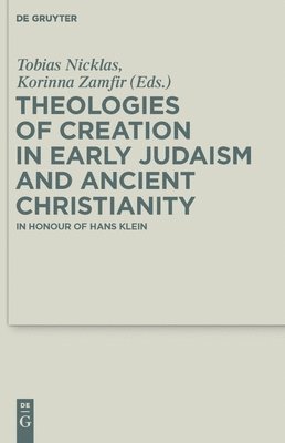 Theologies of Creation in Early Judaism and Ancient Christianity 1