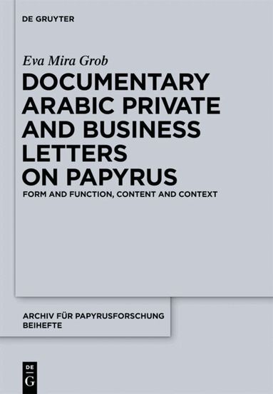 Eva Mira Grob - Documentary Arabic Private and Business Letters on Papyrus, Inbunden