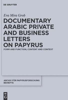 Documentary Arabic Private and Business Letters on Papyrus 1