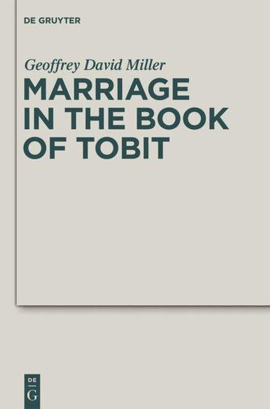 Geoffrey David Miller - Marriage in the Book of Tobit, Inbunden
