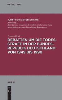 bokomslag Debatten um die Todesstrafe in der Bundesrepublik Deutschland von 1949 bis 1990