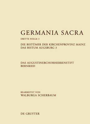 Germania Sacra, Band 3, Die Bistmer der Kirchenprovinz Mainz. Das Bistum Augsburg 3. Das Augustinerchorherrenstift Bernried 1