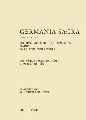 Hedwig Röckelein, Helmut Flachenecker - Germania Sacra, Band 4, Die Bistümer der Kirchenprovinz Mainz. Das Bistum Würzburg 7. Die Würzburger Bischöfe von 1617 bis 1684, Inbunden