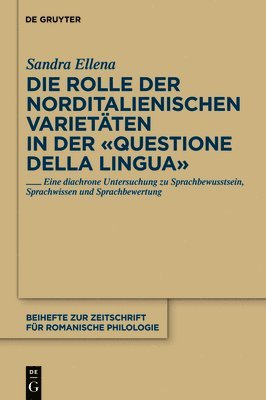 Sandra Ellena - Die Rolle der norditalienischen Varietäten in der "Questione della lingua", Inbunden