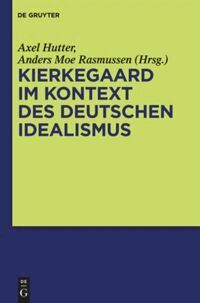 Axel Hutter, Anders Moe Rasmussen - Kierkegaard im Kontext des deutschen Idealismus, Inbunden