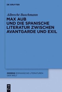 bokomslag Max Aub und die spanische Literatur zwischen Avantgarde und Exil