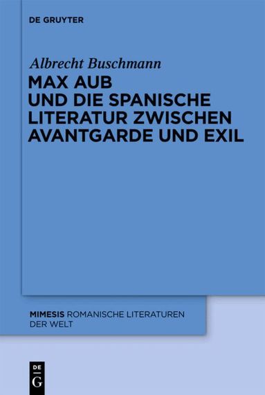 Albrecht Buschmann - Max Aub und die spanische Literatur zwischen Avantgarde und Exil, Inbunden