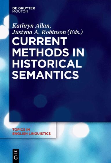 Kathryn Allan, Justyna A. Robinson - Current Methods in Historical Semantics, Inbunden