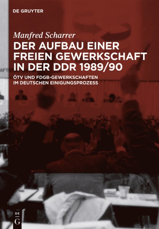 Manfred Scharrer - Aufbau einer freien Gewerkschaft in der DDR 1989/90, Inbunden