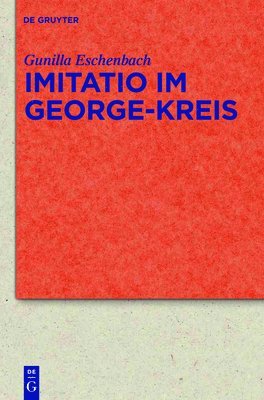 Gunilla Eschenbach - Imitatio im George-Kreis, Inbunden