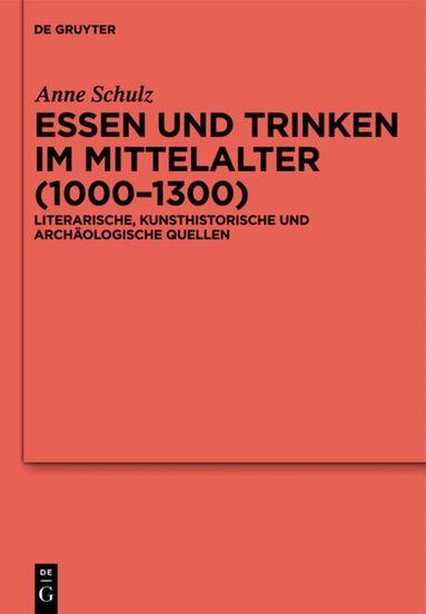 Anne Schulz - Essen und Trinken im Mittelalter (1000-1300), Inbunden