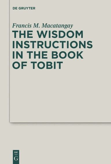 Francis M. Macatangay - Wisdom Instructions in the Book of Tobit, Inbunden