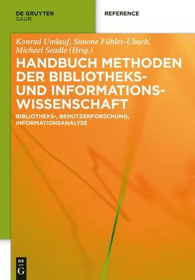 Handbuch Methoden Der Bibliotheks- Und Informationswissenschaft: Bibliotheks-, Benutzerforschung, Informationsanalyse
