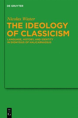 Nicolas Wiater - Ideology of Classicism, Inbunden