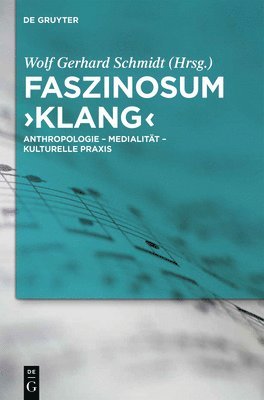 Wolf Gerhard Schmidt - Faszinosum 'Klang': Anthropologie - Medialität - Kulturelle PRAXIS, Inbunden