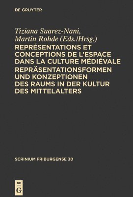 Représentations et conceptions de l’espace dans la culture médiévale. Repräsentationsformen und Konzeptionen des Raums in der Kultur des Mittelalters