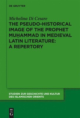 The Pseudo-historical Image of the Prophet Muhammad in Medieval Latin Literature: A Repertory 1