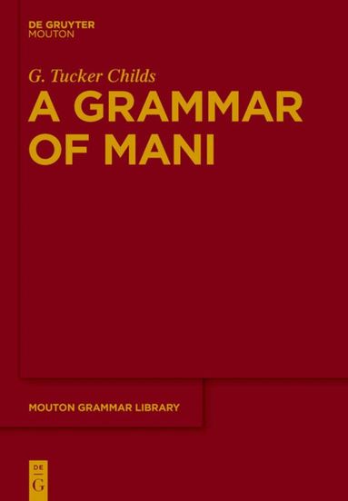 G. Tucker Childs - Grammar of Mani, Inbunden