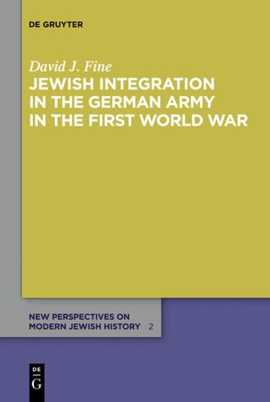 David J. Fine - Jewish Integration in the German Army in the First World War, Inbunden