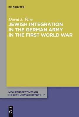 David J. Fine - Jewish Integration in the German Army in the First World War, Inbunden