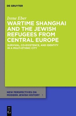Irene Eber - Wartime Shanghai and the Jewish Refugees from Central Europe, Inbunden