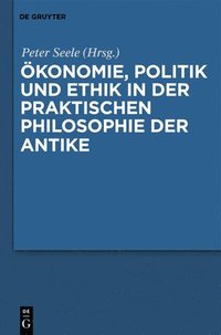 bokomslag konomie, Politik und Ethik in der praktischen Philosophie der Antike