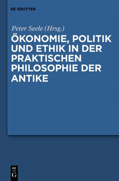 Peter Seele - Ökonomie, Politik und Ethik in der praktischen Philosophie der Antike, Inbunden