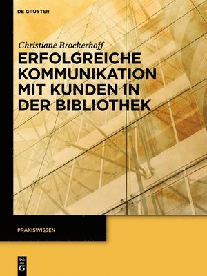 Christiane Brockerhoff - Erfolgreiche Kommunikation Mit Kunden in Der Bibliothek, Inbunden