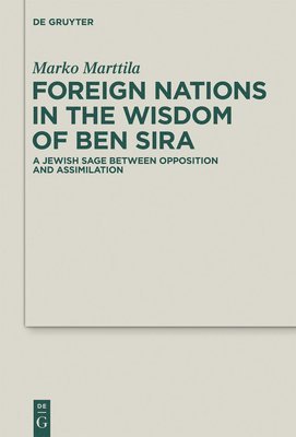 Marko Marttila - Foreign Nations in the Wisdom of Ben Sira, Inbunden