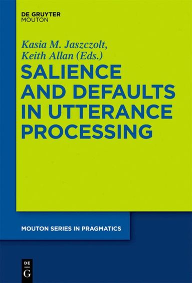 Kasia M. Jaszczolt, Keith Allan - Salience and Defaults in Utterance Processing, Inbunden