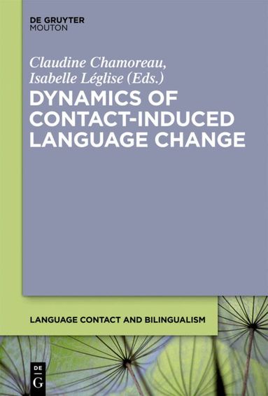 Claudine Chamoreau, Isabelle Léglise - Dynamics of Contact-Induced Language Change, Inbunden