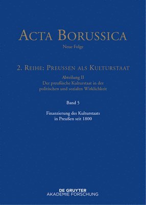 bokomslag Acta Borussica - Neue Folge, Band 5, Finanzierung des Kulturstaats in Preußen seit 1800