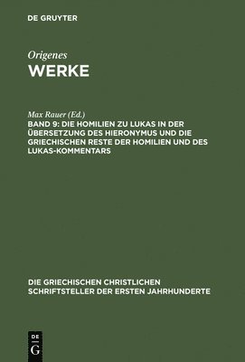 Origenes, Max Rauer - Die Homilien Zu Lukas in Der Übersetzung Des Hieronymus Und Die Griechischen Reste Der Homilien Und Des Lukas-Kommentars, Inbunden