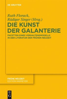 Die Kunst Der Galanterie: Facetten Eines Verhaltensmodells in Der Literatur Der Frühen Neuzeit