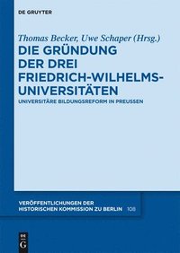 bokomslag Die Grndung der drei Friedrich-Wilhelms-Universitten