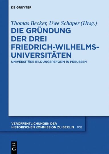 Thomas Becker, Uwe Schaper - Die Gründung der drei Friedrich-Wilhelms-Universitäten, Inbunden