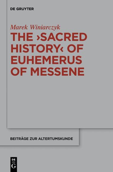 Marek Winiarczyk - "Sacred History" of Euhemerus of Messene, Inbunden