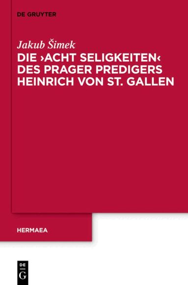 Jakub Šimek - Die 'Acht Seligkeiten' des Prager Predigers Heinrich von St. Gallen, Inbunden
