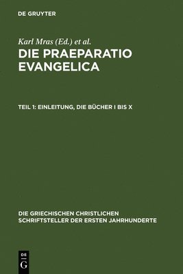 Karl Mras, Édouard Des Places - Die Praeparatio Evangelica. Teil 1: Einleitung. Die Bücher I Bis X, Inbunden