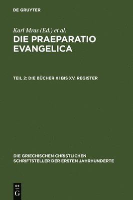 Karl Mras, Édouard Des Places, Édouard des Places - Die Praeparatio Evangelica. Teil 2: Die Bücher XI Bis XV. Register, Inbunden