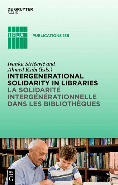 Ivanka Stricevic, Ahmed Ksibi - Intergenerational solidarity in libraries / La solidarité intergénérationnelle dans les bibliothèques, Inbunden