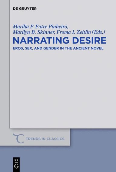 Marília P. Futre Pinheiro, Marilyn B. Skinner, Froma I. Zeitlin - Narrating Desire, Inbunden